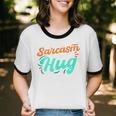 Sarcasm It's How I Hug Sarcastic Humor Introvert Unisex Cotton Ringer T-Shirt Sarcasm It's How I Hug Sarcastic Humor Introvert Unisex Cotton Ringer T-Shirt