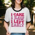 I Came I Saw I Left Early Sarcastic Introvert Saying Unisex Cotton Ringer T-Shirt I Came I Saw I Left Early Sarcastic Introvert Saying Unisex Cotton Ringer T-Shirt