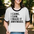 I Came I Saw I Made It Awkward Introvert Humor Quote Unisex Cotton Ringer T-Shirt