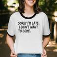 Sorry I Am Late Sarcastic Introvert Quote Text Unisex Cotton Ringer T-Shirt Sorry I Am Late Sarcastic Introvert Quote Text Unisex Cotton Ringer T-Shirt