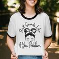 That Sounds Like A You Problem Messy Bun Introvert Unisex Cotton Ringer T-Shirt That Sounds Like A You Problem Messy Bun Introvert Unisex Cotton Ringer T-Shirt