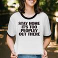 Stay Home It's Too Peopley Out There Sarcastic Introvert Unisex Cotton Ringer T-Shirt