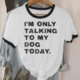 I'm Only Talking To My Dog Today Introvert Unisex Cotton Ringer T-Shirt