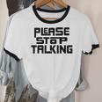 Please Stop Talking Sarcastic Introvert Humor Unisex Cotton Ringer T-Shirt