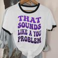 That Sounds Like A You Problem Groovy Introvert Raglan Baseball Tee Unisex Cotton Ringer T-Shirt