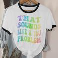 That Sounds Like A You Problem Groovy Introvert Unisex Cotton Ringer T-Shirt That Sounds Like A You Problem Groovy Introvert Unisex Cotton Ringer T-Shirt