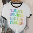 That Sounds Like A You Problem Groovy Introvert Unisex Cotton Ringer T-Shirt
