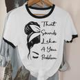 That Sounds Like A You Problem Messy Bun Introvert Raglan Baseball Tee Unisex Cotton Ringer T-Shirt That Sounds Like A You Problem Messy Bun Introvert Raglan Baseball Tee Unisex Cotton Ringer T-Shirt