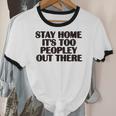 Stay Home It's Too Peopley Out There Sarcastic Introvert Unisex Cotton Ringer T-Shirt