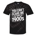 You Can't Scare Me I'm From The 1900s Humour Tie-Dye T-Shirts Black Tie-Dye