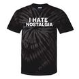 I Hate Nostalgia Tie-Dye T-Shirts Black Tie-Dye