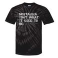Nostalgia Isn’t What It Used To Be FUNNY Nostalgic Joke Tie-Dye T-Shirts Black Tie-Dye