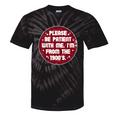Patient I'm From The 1900s Fathers Day Please Be Tie-Dye T-Shirts Black Tie-Dye