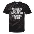 Be Patient With Me I'm From The 1900s Old Age Gen Xers Tie-Dye T-Shirts Black Tie-Dye Be Patient With Me I'm From The 1900s Old Age Gen Xers Tie-Dye T-Shirts Black Tie-Dye