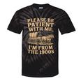 Please Be Patient With Me I'm From The 1900s Art Tie-Dye T-Shirts Black Tie-Dye