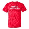 I Hate Nostalgia Tie-Dye T-Shirts Red Tie-Dye
