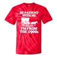 Be Patient With Me I'm From The 1900s Over The Hill Tie-Dye T-Shirts Red Tie-Dye