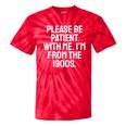 Be Patient With Me I'm From The 1900s Old Age Gen Xers Tie-Dye T-Shirts Red Tie-Dye Be Patient With Me I'm From The 1900s Old Age Gen Xers Tie-Dye T-Shirts Red Tie-Dye