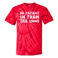 Be Patient I'm From The 1900s Sarcastic Retro Vintage Tie-Dye T-Shirts Red Tie-Dye Be Patient I'm From The 1900s Sarcastic Retro Vintage Tie-Dye T-Shirts Red Tie-Dye