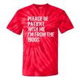 Please Be Patient With Me I'm From The 1900s Classic Premium Tie-Dye T-Shirts Red Tie-Dye