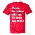 Please Be Patient With Me I'm From The 1900s Generation X Tie-Dye T-Shirts Red Tie-Dye