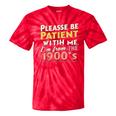 Please Be Patient With Me I'm From The 1900s Meme Tie-Dye T-Shirts Red Tie-Dye Please Be Patient With Me I'm From The 1900s Meme Tie-Dye T-Shirts Red Tie-Dye
