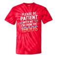 Please Be Patient With Me I'm From The 1900s Retro Tee Premium Tie-Dye T-Shirts Red Tie-Dye Please Be Patient With Me I'm From The 1900s Retro Tee Premium Tie-Dye T-Shirts Red Tie-Dye