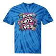 Born In The 80s Raised In The 90s Nostalgia Retro Lovers Tie-Dye T-Shirts Blue Tie-Dye