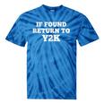 If Found Return To Y2K Retro Nostalgia Joke Tie-Dye T-Shirts Blue Tie-Dye If Found Return To Y2K Retro Nostalgia Joke Tie-Dye T-Shirts Blue Tie-Dye