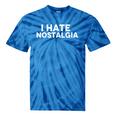 I Hate Nostalgia Tie-Dye T-Shirts Blue Tie-Dye