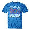 I'd Rather Be In The 80s Iconic Music Nostalgia Vintage Tie-Dye T-Shirts Blue Tie-Dye