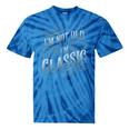 I'm Not Old I'm Classic Nostalgia Retro Vintage Birthday Tie-Dye T-Shirts Blue Tie-Dye