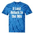 If Lost Return To The 90s Retro Throwback Nostalgia Apparel Tie-Dye T-Shirts Blue Tie-Dye