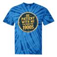 Be Patient With Me I'm From The 1900s Father's Day Dad Tie-Dye T-Shirts Blue Tie-Dye Be Patient With Me I'm From The 1900s Father's Day Dad Tie-Dye T-Shirts Blue Tie-Dye