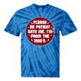 Patient I'm From The 1900s Fathers Day Please Be Premium Tie-Dye T-Shirts Blue Tie-Dye