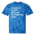 Please Be Patient With Me I'm From The 1900s Antique Premium Tie-Dye T-Shirts Blue Tie-Dye