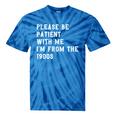 Please Be Patient With Me I'm From The 1900s Antique Tie-Dye T-Shirts Blue Tie-Dye