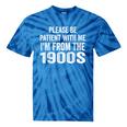 Please Be Patient With Me I'm From The 1900s Humor Tie-Dye T-Shirts Blue Tie-Dye