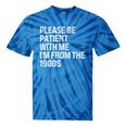 Please Be Patient With Me I'm From The 1900s Themed Premium Tie-Dye T-Shirts Blue Tie-Dye