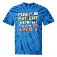 Please Be Patient With Me I'm From The 1900s Meme Tie-Dye T-Shirts Blue Tie-Dye Please Be Patient With Me I'm From The 1900s Meme Tie-Dye T-Shirts Blue Tie-Dye