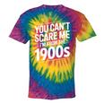 You Can't Scare Me I'm From The 1900s Humour Tie-Dye T-Shirts Rainbow Tie-Dye