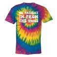 Be Patient I'm From The 1900s Sarcastic Retro Vintage Tie-Dye T-Shirts Rainbow Tie-Dye Be Patient I'm From The 1900s Sarcastic Retro Vintage Tie-Dye T-Shirts Rainbow Tie-Dye