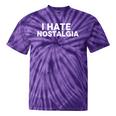 I Hate Nostalgia Tie-Dye T-Shirts Purple Tie-Dye