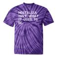 Nostalgia Isn’t What It Used To Be FUNNY Nostalgic Joke Tie-Dye T-Shirts Purple Tie-Dye