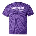 Nostalgia Isn't What It Used To Be Tie-Dye T-Shirts Purple Tie-Dye Nostalgia Isn't What It Used To Be Tie-Dye T-Shirts Purple Tie-Dye
