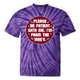 Patient I'm From The 1900s Fathers Day Please Be Premium Tie-Dye T-Shirts Purple Tie-Dye