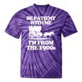 Be Patient With Me I'm From The 1900s Over The Hill Tie-Dye T-Shirts Purple Tie-Dye