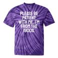 Be Patient With Me I'm From The 1900s Old Age Gen Xers Premium Tie-Dye T-Shirts Purple Tie-Dye Be Patient With Me I'm From The 1900s Old Age Gen Xers Premium Tie-Dye T-Shirts Purple Tie-Dye