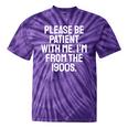 Be Patient With Me I'm From The 1900s Old Age Gen Xers Tie-Dye T-Shirts Purple Tie-Dye Be Patient With Me I'm From The 1900s Old Age Gen Xers Tie-Dye T-Shirts Purple Tie-Dye