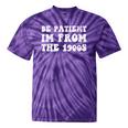 Be Patient I'm From The 1900s Sarcastic Retro Vintage Tie-Dye T-Shirts Purple Tie-Dye Be Patient I'm From The 1900s Sarcastic Retro Vintage Tie-Dye T-Shirts Purple Tie-Dye